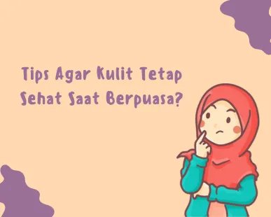Tips Agar Kulit Tetap Sehat Saat Berpuasa